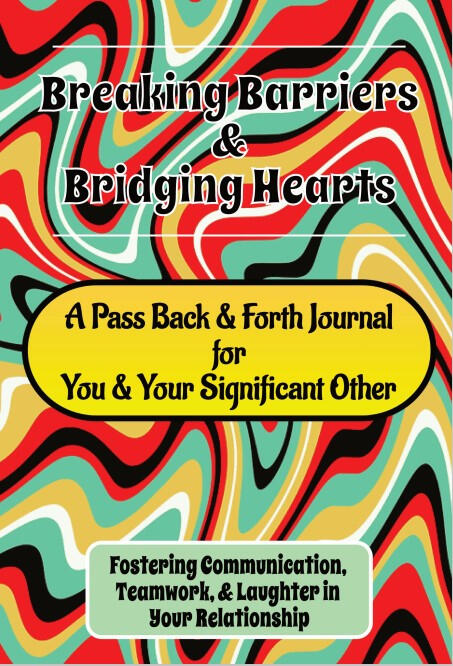 Breaking Barriers & Bridging Hearts - A Pass Back & Forth Journal for Couples by Hope Day, Founder of Hopeful Ink Colorful Psychedelic Cover of Breaking Barriers & Bridging Hearts - A Pass Back & Forth Style Relationship Journal for Couples by Hope Day, Founder of Hopeful Ink